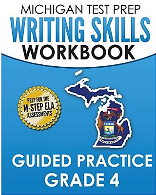 Michigan Test Prep Writing Skills Workbook Guided Practice Grade 4: Preparation For The M-Step English Language Arts Assessments-..