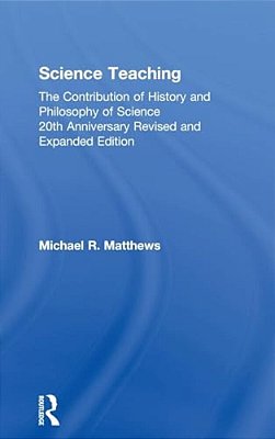 Science Teaching: The Contribution Of History And Philosophy Of Science, 20Th Anniversary Revised And Expanded Edition-..