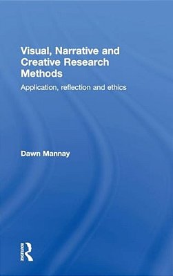 Visual, Narrative And Creative Research Methods: Application, Reflection And Ethics-..