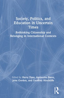 Society, Politics, And Education In Uncertain Times: Rethinking Citizenship And Belonging In International Contexts-..