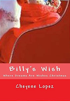 Billy's Wish: Where Dreams Are Wishes Of Christmas-..