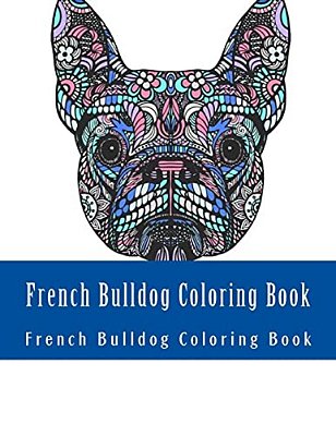 French Bulldog Coloring Book: Large One Sided Stress Relieving, Relaxing French Bulldog Coloring Book For Grownups, Women, Men & Youths. Easy French-..