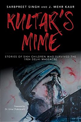 Kultar's Mime: Stories Of Sikh Children Who Survived The 1984 Delhi Massacre-..