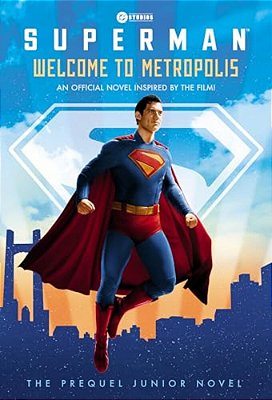 Superman: Welcome To Metropolis: An Official Novel Inspired By The Film!-..