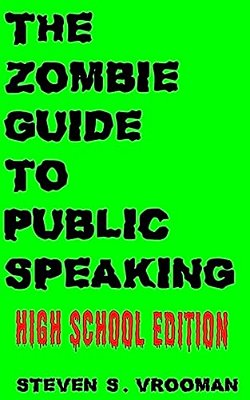 The Zombie Guide To Public Speaking: High School Edition-..