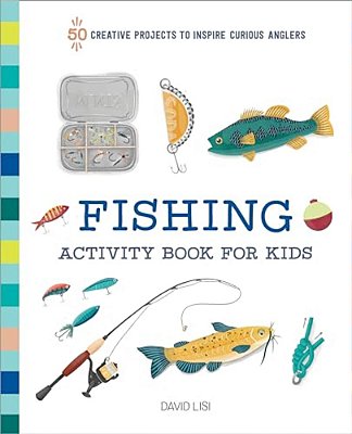 Fishing Activity Book For Kids: 50 Creative Projects To Inspire Curious Anglers-..