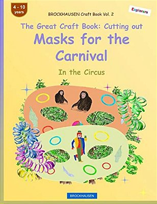 Brockhausen Craft Book Vol. 2 - The Great Craft Book - Cutting Out Masks For The Carnival: In The Circus-..
