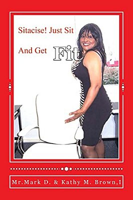Sitacise Just Sit And Get Fit!: Sit & Get Fit Anywhere You Sit!-..