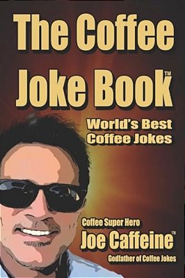 The Coffee Joke Book: World's Greatest Collection Of Coffee Jokes-..