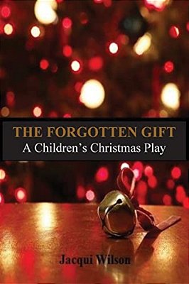 The Forgotten Gift: A Children's Christmas Play-..