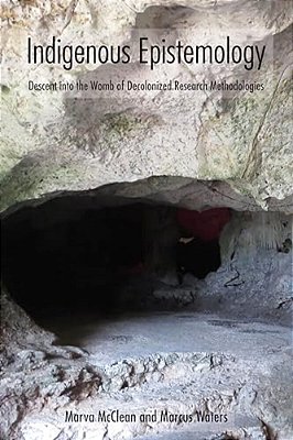 Indigenous Epistemology: Descent Into The Womb Of Decolonized Research Methodologies-..