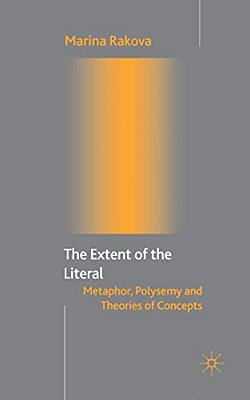 The Extent Of The Literal: Metaphor, Polysemy And Theories Of Concepts-..