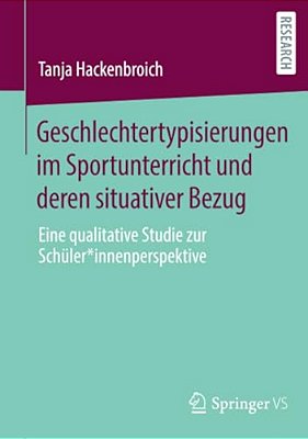 Geschlechtertypisierungen Im Sportunterricht Und Deren Situativer Bezug: Eine Qualitative Studie Zur Schüler*innenperspektive-..