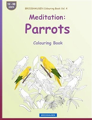 Brockhausen Colouring Book Vol. 4 - Meditation: Parrots: Colouring Book-..