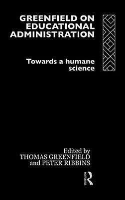 Greenfield On Educational Administration: Towards A Humane Craft-..