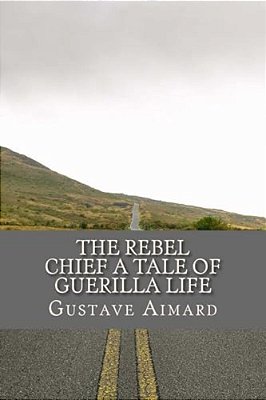 The Rebel Chief A Tale Of Guerilla Life-..