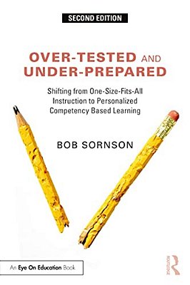 Over-Tested And Under-Prepared: Shifting From One-Size-fits-all Instruction To Personalized Competency Based Learning-..