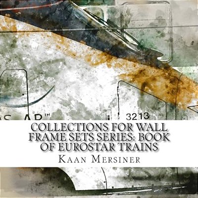 Collections For Wall Frame Sets Series: Book Of Eurostar Trains-..