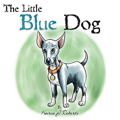 The Little Blue Dog: The Story Of A Shelter Dog Waiting To Be Rescued. -..