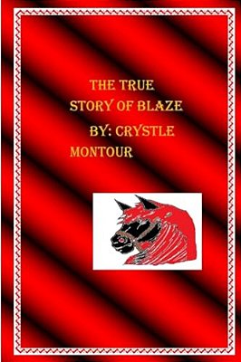 The True Story Of Blaze: By: Crystle Jo Montour-..