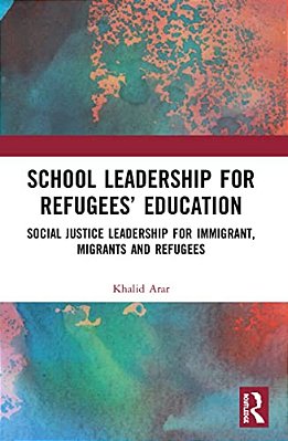 School Leadership For Refugees' Education: Social Justice Leadership For Immigrant, Migrants And Refugees-..