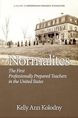 Normalites: The First Professionally Prepared Teachers In The United States-..