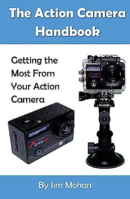 The Action Camera Handbook: Getting The Most From Your Action Camera-..
