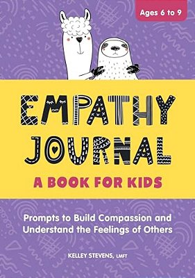Empathy Journal: A Book For Kids: Prompts To Build Compassion And Understand The Feelings Of Others-..