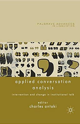 Applied Conversation Analysis: Intervention And Change In Institutional Talk-..