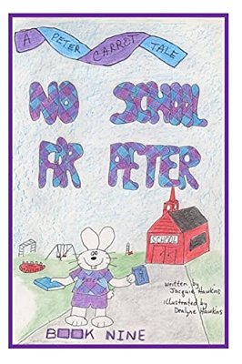 No School For Peter: Book 9 Of The Peter Carrot Tales Series. Peter Is Not Old Enough To Go To School But He Is Old Enough For Preschool. -..