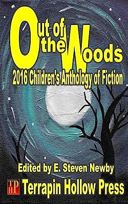 Out Of The Woods: 2016 Children's Anthology Of Fiction-..