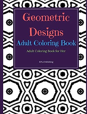 Geometric Designs Adult Coloring Book: Adult Coloring Books For Her-..