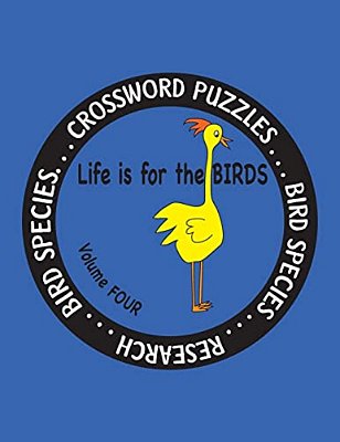 Life Is For The Birds Volume Four: Research And Complete Crossword Puzzles On The Corncrake, Gray Catbird, Greater Honeyguide, Rainbow Lorikeet, Respl-..