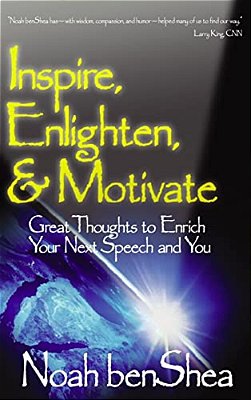 Inspire, Enlighten, & Motivate: Great Thoughts To Enrich Your Next Speech And You-..