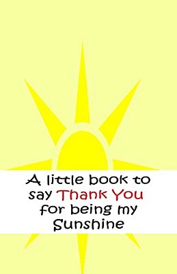 A Little Book To Say Thank You For Being My Sunshine-..
