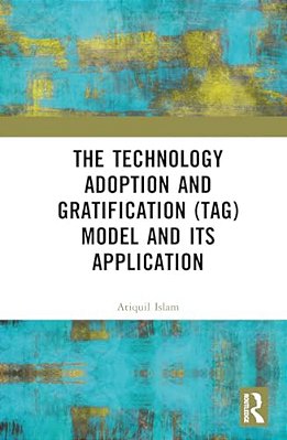 The Technology Adoption And Gratification (Tag) Model And Its Application-..