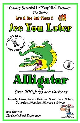 See You Later Alligator - Over 200 Jokes + Cartoons - Animals, Aliens, Sports, Holidays, Occupations, School, Computers, Monsters, Dinosaurs & More - -..