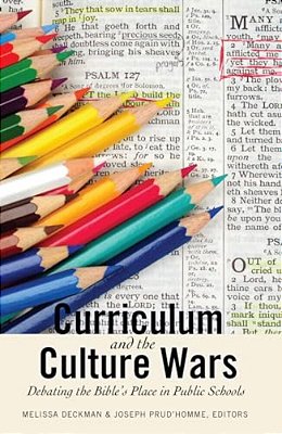 Curriculum And The Culture Wars: Debating The Bible's Place In Public Schools-..