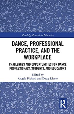 Dance, Professional Practice, And The Workplace: Challenges And Opportunities For Dance Professionals, Students, And Educators-..