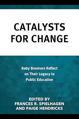 Catalysts For Change: Baby Boomers Reflect On Their Legacy To Public Education-..