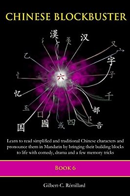 Chinese Blockbuster 6: Learn To Read Simplified And Traditional Chinese Characters And To Pronounce Them In Mandarin By Bringing Their Buildi-..