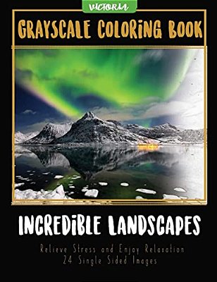 Incredible Landscapes: Grayscale Coloring Book Relieve Stress And Enjoy Relaxation 24 Single Sided Images-..