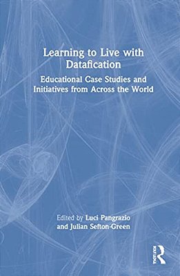 Learning To Live With Datafication: Educational Case Studies And Initiatives From Across The World-..