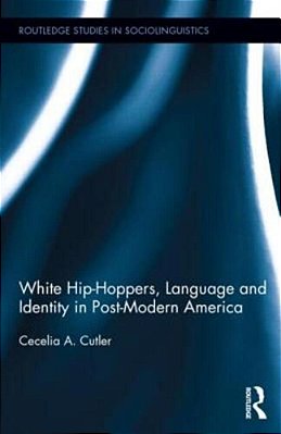 White Hip Hoppers, Language And Identity In Post-Modern America-..