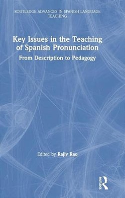 Key Issues In The Teaching Of Spanish Pronunciation: From Description To Pedagogy-..