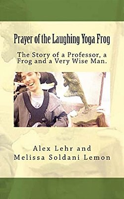 Prayer Of The Laughing Yoga Frog: The Story Of A Professor, A Frog And A Very Wise Man-..