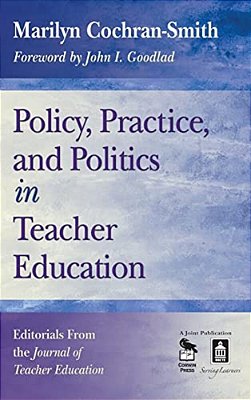 Policy, Practice, And Politics In Teacher Education: Editorials From The Journal Of Teacher Education-..