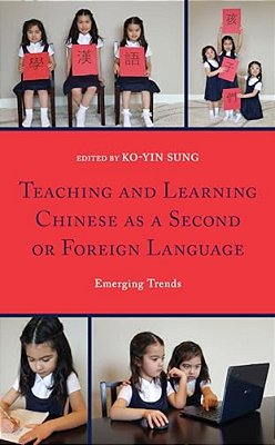Teaching And Learning Chinese As A Second Or Foreign Language: Emerging Trends-..