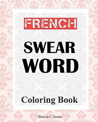French Swear Word Coloring Book: Livre De Coloriage Mot Jurent Français-..