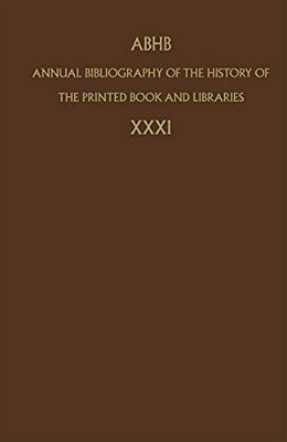 Annual Bibliography Of The History Of The Printed Book And Libraries: Volume 31-..